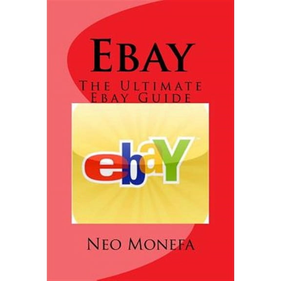 Ebay : The Ultimate Ebay Guide
