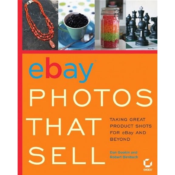 Pre-Owned eBay Photos That Sell: Taking Great Product Shots for eBay and Beyond (Paperback) 0782143814 9780782143812