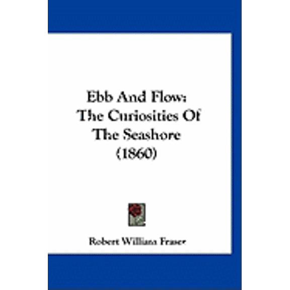 Ebb And Flow : The Curiosities Of The Seashore (1860) (Paperback)