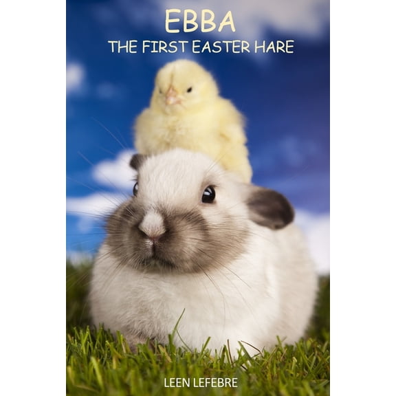 Ebba, the first Easter Hare FOUR SEASONS Paperback 1521031339 9781521031339 Leen Lefebre, Leen Lefebre