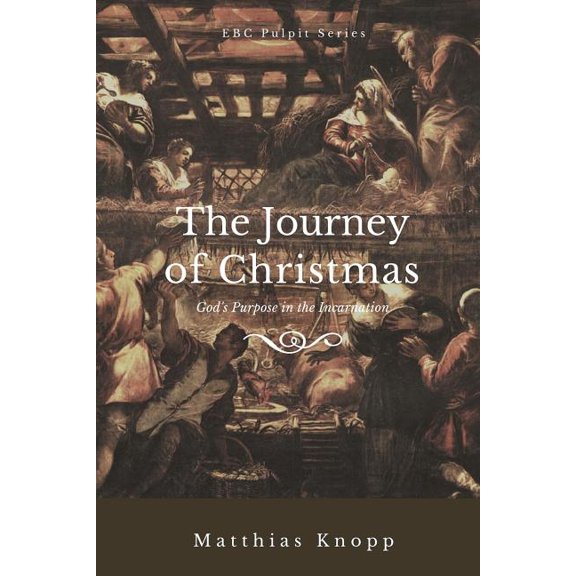 Ebc Pulpit The Journey of Christmas: God's Purpose in the Incarnation, Book 1, (Paperback)