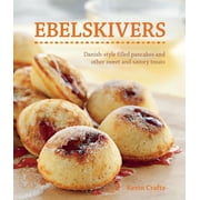 Ebelskivers Filled Pancakes and Other Mouthwatering Miniatures Paperback