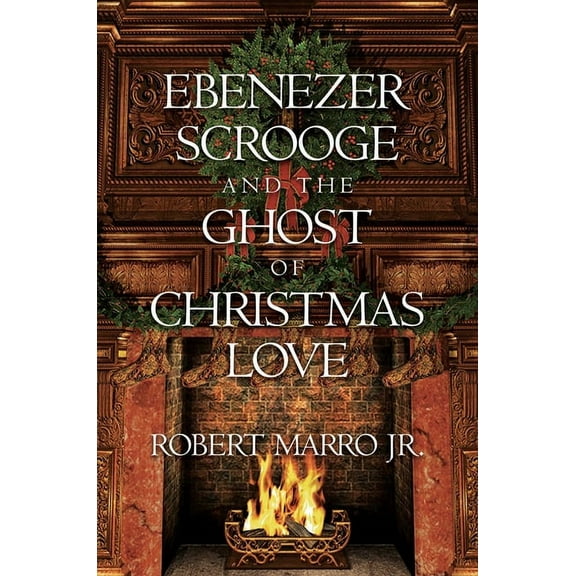 Ebenezer Scrooge and the Ghost of Christmas Love, (Hardcover)
