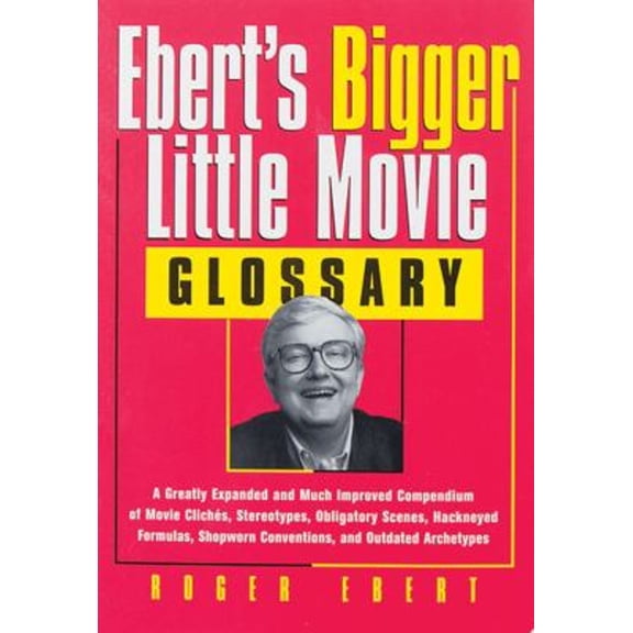 Pre-Owned Ebert's Bigger Little Movie Glossary : A Greatly Expanded and Much Improved Compendium of Movie Cliches, Stereotypes, Obligatory Scenes, Hackneyed Formulas, Shopworn Con (Paperback) 97808...