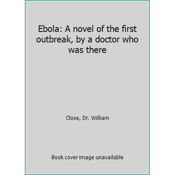 Pre-Owned Ebola: A Novel of the First Outbreak, by a Doctor Who Was There (Mass Market Paperback) 0804114323 9780804114325