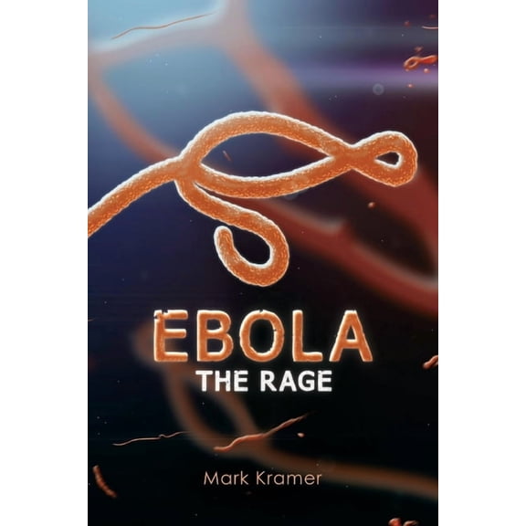 Ebola: The Rage: Ebola: The Rage (Series #1) (Paperback)