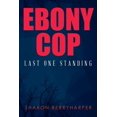 thumbnail image 1 of Ebony Cop: Last One Standing, (Paperback), 1 of 1