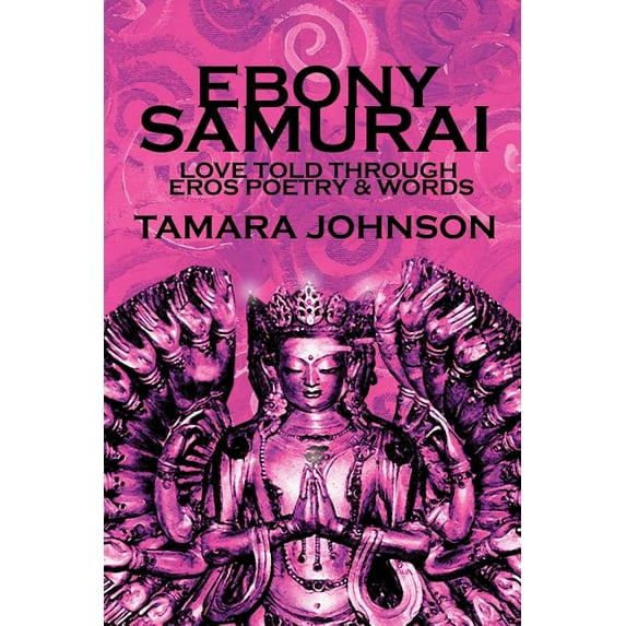 Ebony Samurai : Love Told Through Eros Poetry and Words