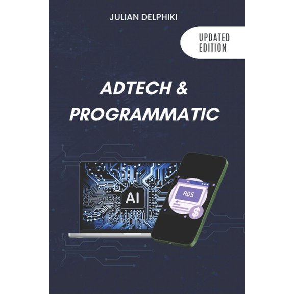 Ebusiness Books Ad Tech & Programmatic: Master the online media tech and programmatic media explained: Online marketing platforms ex, Book 4, (Paperback)