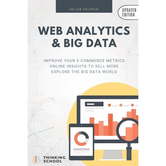 Ebusiness Books Web Analytics & Big Data: Improve your e-Commerce metrics, online insights to sell more and explore the Big Data wor, Book 3, (Paperback)