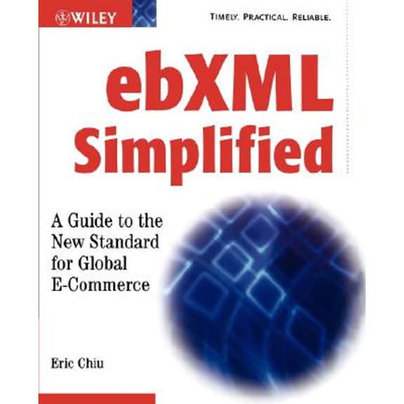Pre-Owned Ebxml Simplified: A Guide to the New Standard for Global E-Commerce (Paperback 9780471204756) by Eric Chiu