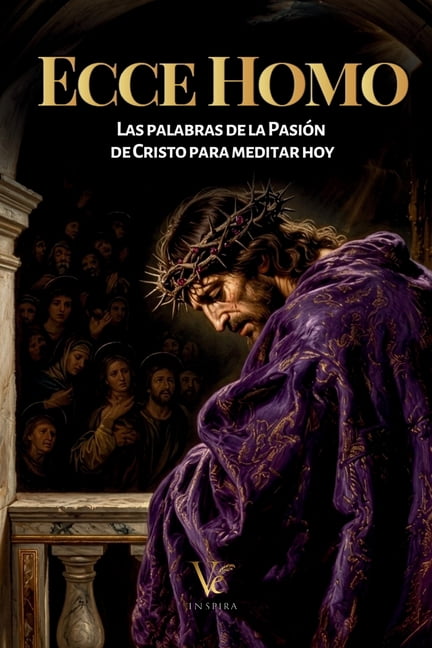 Ecce Homo: Las palabras de la PasiÃ³n de Cristo para meditar hoy, (Paperback)