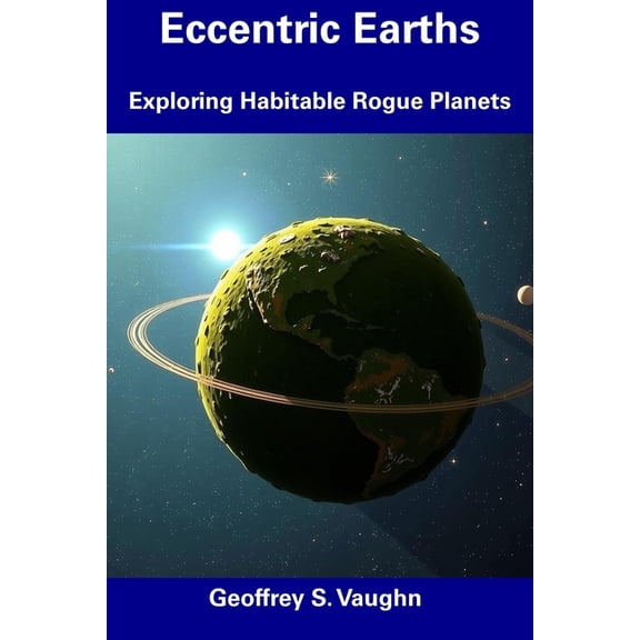 Eccentric Earths: Exploring Habitable Rogue Planets, (Paperback)