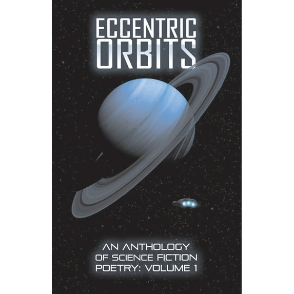 Eccentric Orbits Eccentric Orbits: An Anthology Of Science Fiction Poetry - Volume 1, Book 1, (Paperback)