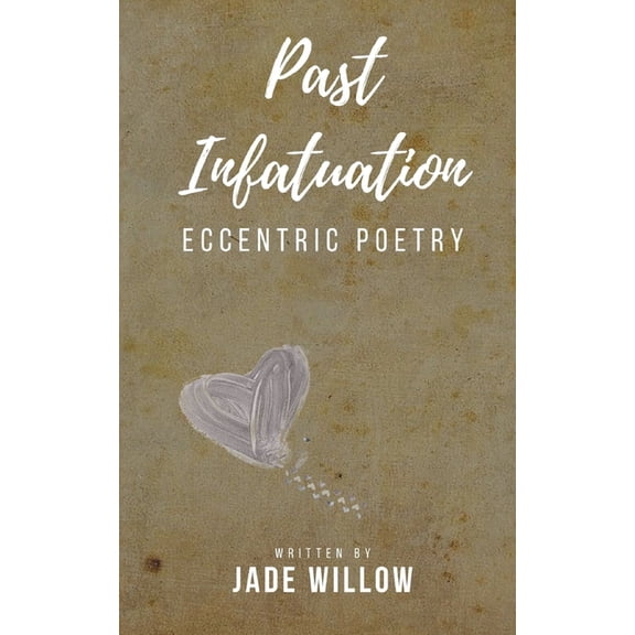 Eccentric Poetry: Past Infatuation: Poetry (Paperback)
