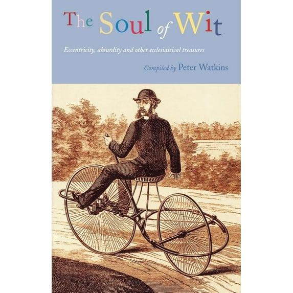 Eccentricity, Absurdity and Other Eccles The Soul of Wit: Eccentricity, Absurdity and Other Ecclesiastical Treasures, (Paperback)