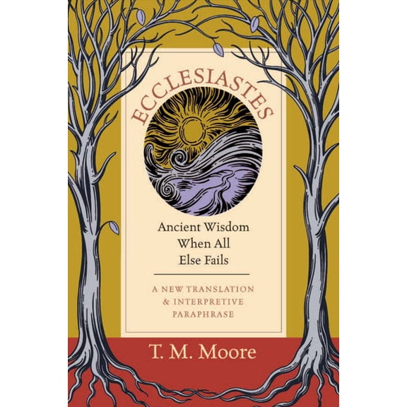 Ecclesiastes: Ancient Wisdom When All Else Fails, (Paperback)