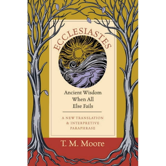 Ecclesiastes: Ancient Wisdom When All Else Fails, (Paperback)