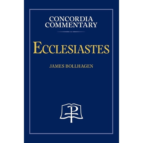 Ecclesiastes - Concordia Commentary