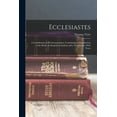 thumbnail image 1 of Ecclesiastes: A Contribution to Its Interpretation; Containing an Introduction to the Book, an Exegetical Analysis and a Translation, With Notes (Paperback), 1 of 1