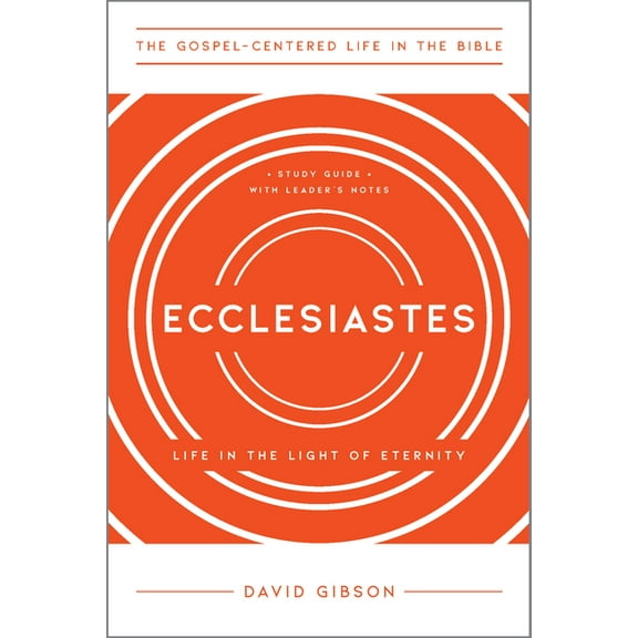 The Gospel-Centered Life in the Bible Ecclesiastes: Life in the Light of Eternity, Study Guide with Leader's Notes, (Paperback)