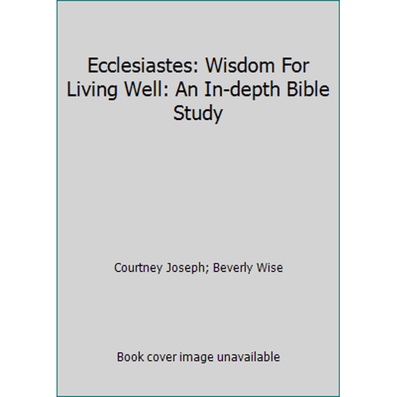 Pre-Owned Ecclesiastes: Wisdom For Living Well: An In-depth Bible Study (Paperback) 0692592121 9780692592120