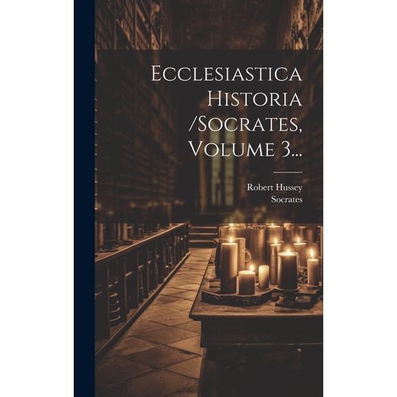 Ecclesiastica Historia /socrates, Volume 3... (Hardcover)