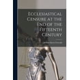 thumbnail image 1 of Ecclesiastical Censure at the End of the Fifteenth Century [microform], (Paperback), 1 of 1
