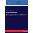 thumbnail image 1 of Ecclesiastical English: A Series of Criticisms Showing the Old Testament Revisers' Violations of the Laws of the Languag, (Paperback), 1 of 1