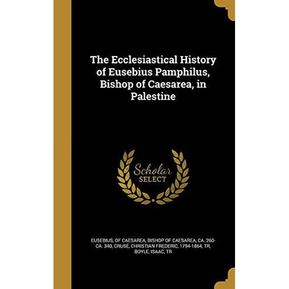 The Ecclesiastical History of Eusebius Pamphilus, Bishop of Caesarea, in Palestine Hardcover 1361959312 9781361959312 Eusebius, Of Caesarea Bishop of Caesare