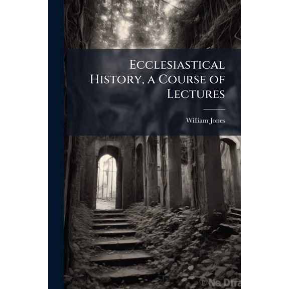 Ecclesiastical History, a Course of Lectures (Paperback)