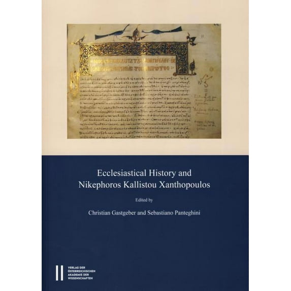 Ecclesiastical History and Nikephoros Kallistou Xanthopoulos: Proceedings of the International Symposium, Vienna, 15th-19th Dec., 2011