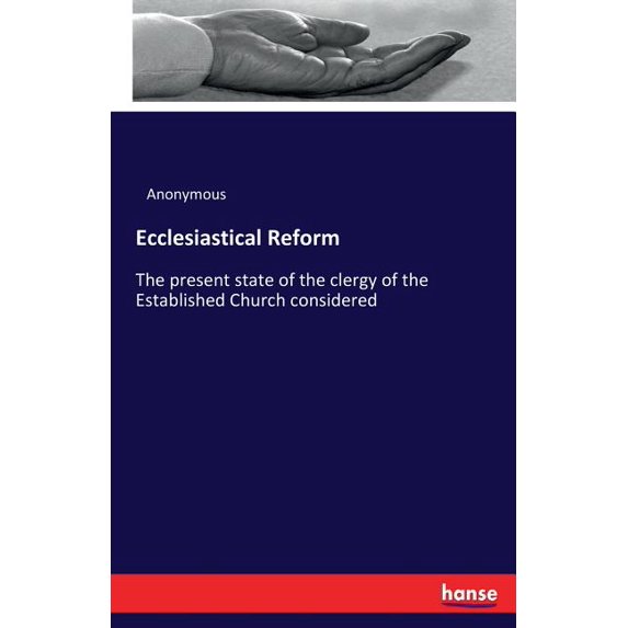 Ecclesiastical Reform: The present state of the clergy of the Established Church considered, (Paperback)