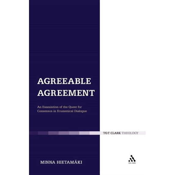 Ecclesiological Investigations Agreeable Agreement: An Examination of the Quest for Consensus in Ecumenical Dialogue, Book 8, (Paperback)