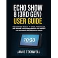 thumbnail image 1 of Techwell User Guide Echo Show 8 (3rd Gen) User Guide: The Complete Manual to Set Up, Personalize, and Master Alexa for Everyday Use Perfect , Book 8, (Paperback), 1 of 1