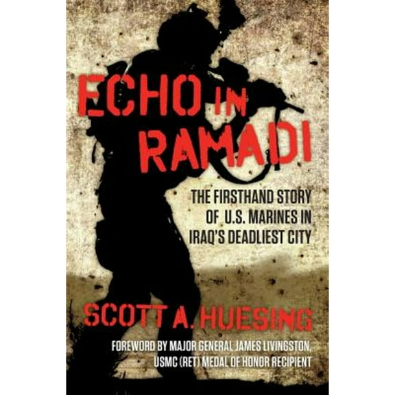 Pre-Owned Echo in Ramadi: The Firsthand Story of US Marines in Iraq's Deadliest City (Hardcover) 1621577341 9781621577348