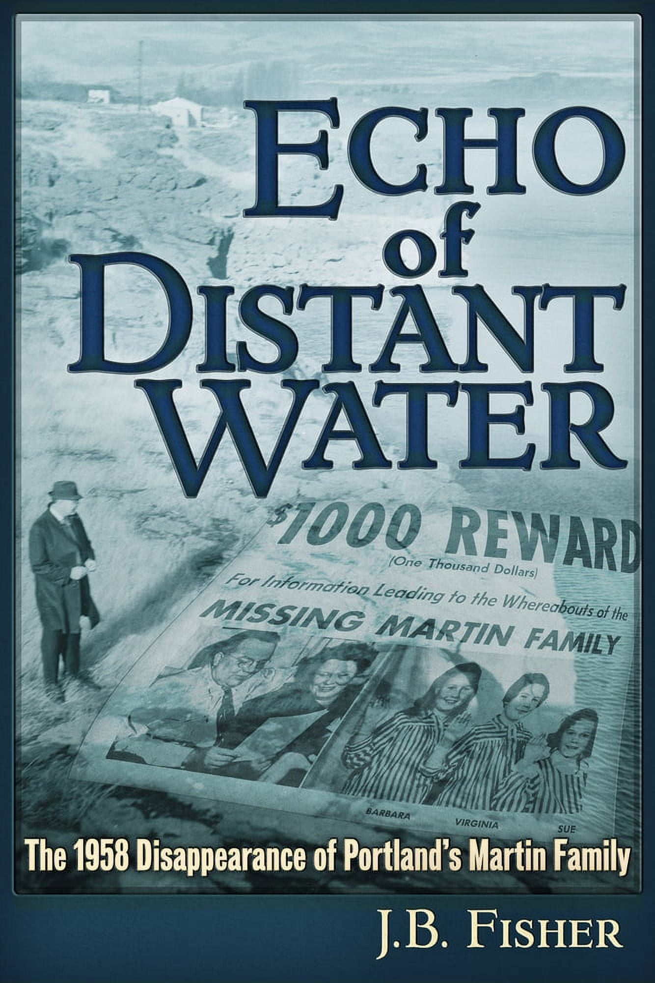 J B FISHER Echo of Distant Water : The 1958 Disappearance of Portland's Martin Family (Paperback)