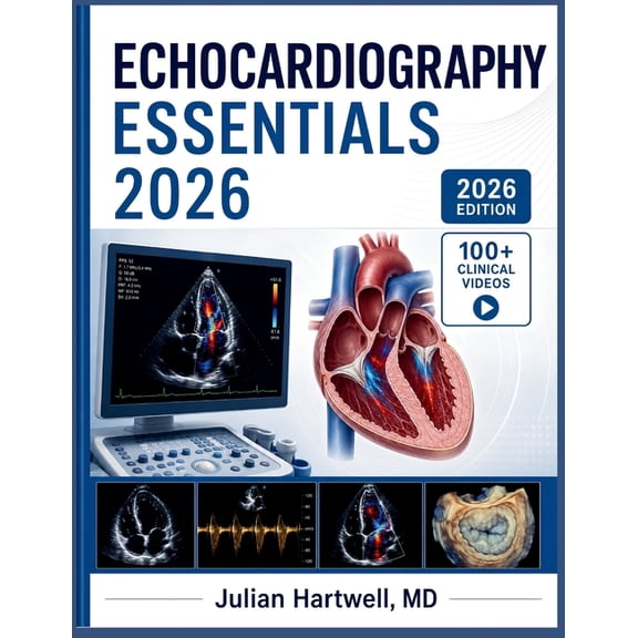 Echocardiography Essentials 2026: A Clinical Step-by-Step Guide to Cardiac Ultrasound, TTE, TEE & Doppler for Sonographe, (Paperback)