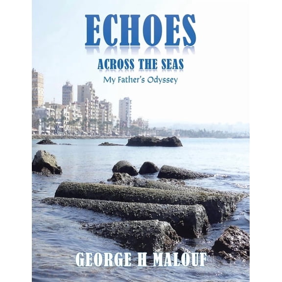 Echoes Across the Seas: My Father's Odyssey, (Paperback)