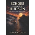 thumbnail image 1 of Echoes Along the Hudson: Ghost Ships, Lost Towns, and River Legends, (Paperback), 1 of 1