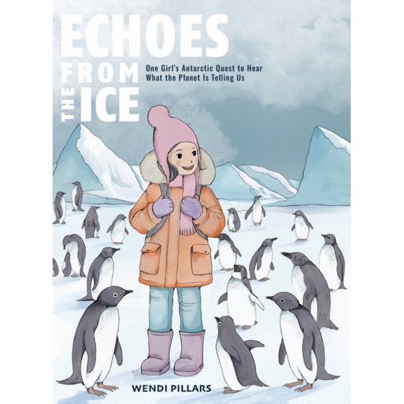 Echoes From the Ice: One Girl's Antarctic Quest to Hear What the Planet is Telling Us, (Hardcover)