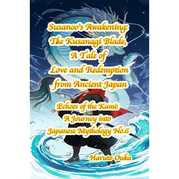 Echoes of the Kami: Echoes of the Kami:  Susanoo's Awakening: The Kusanagi Blade, A Tale of Love and Redemption from Ancient Japan, Book 6, (Paperback)