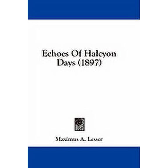 Echoes Of Halcyon Days (1897) (Paperback)
