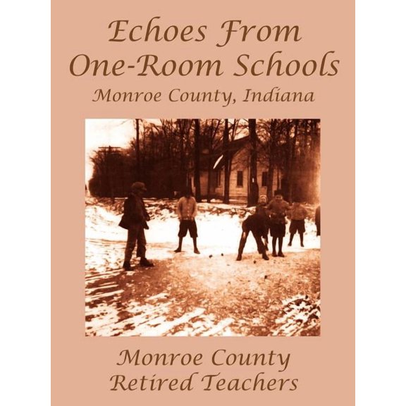 Echoes from One-Room Schools: Monroe County, Indiana, (Paperback)