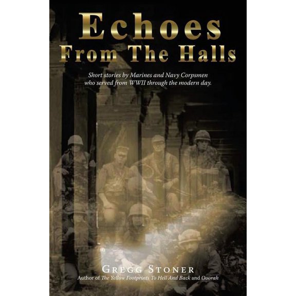 Echoes from the Halls: Short Stories of Marines and Navy Corps from Who Served from WWII Through the Modern Day., (Paperback)