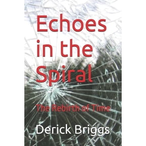 Echoes in the Spiral: The Rebirth of Time, (Paperback)