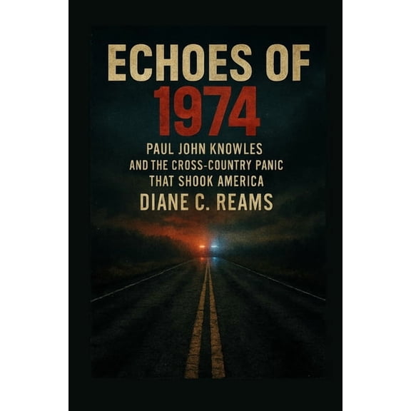 Echoes of 1974: Paul John Knowles and the Cross-Country Panic That Shook America, (Paperback)