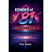 Echoes of '81 Neon, Noise & Nation, Paperback