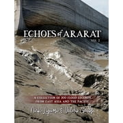 Echoes of Ararat Vol 2 A Collection of 300 Flood Legends from East Asia and the Pacific, Paperback