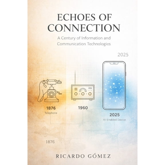Echoes of Connection: A Century of Information and Communication Technologies: A Novel, (Paperback)